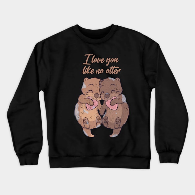 I Love You Like No Otter Gift Crewneck Sweatshirt by Schwarzweiss